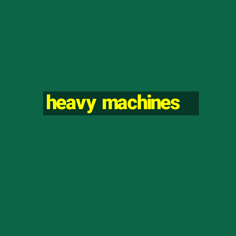 heavy machines