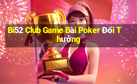 Bi52 Club Game Bài Poker Đổi Thưởng