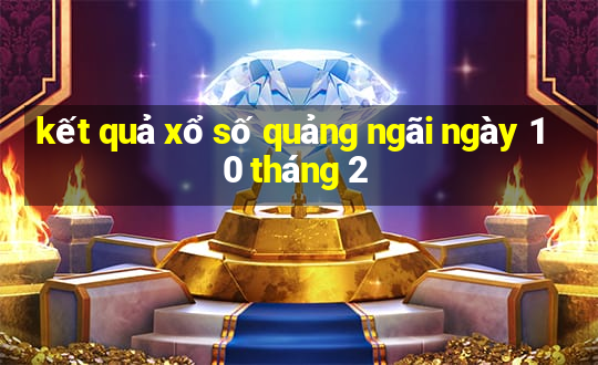 kết quả xổ số quảng ngãi ngày 10 tháng 2