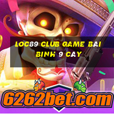 Loc89 Club Game Bài Binh 9 Cây