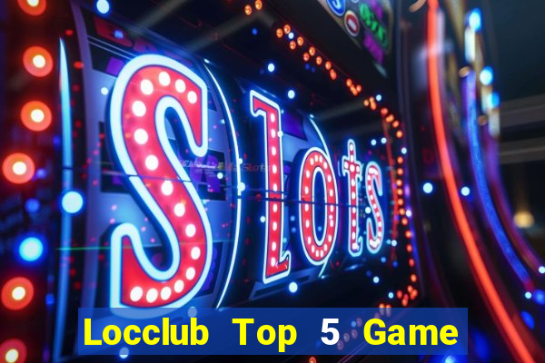 Locclub Top 5 Game Đánh Bài Đổi Thưởng