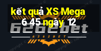 kết quả XS Mega 6 45 ngày 12