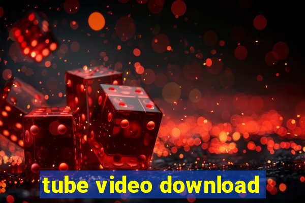 tube video download