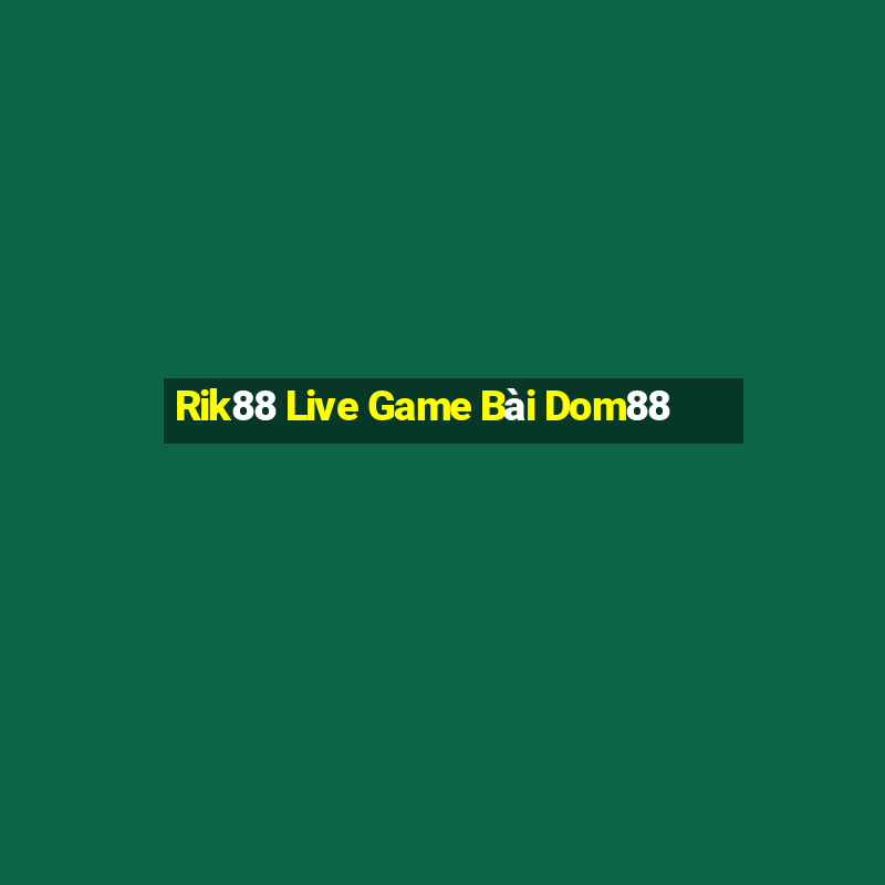 Rik88 Live Game Bài Dom88