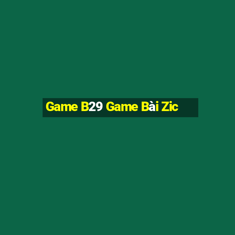 Game B29 Game Bài Zic