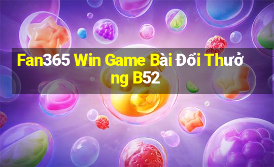 Fan365 Win Game Bài Đổi Thưởng B52