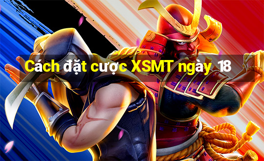 Cách đặt cược XSMT ngày 18