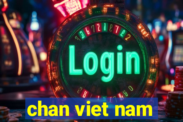 chan viet nam