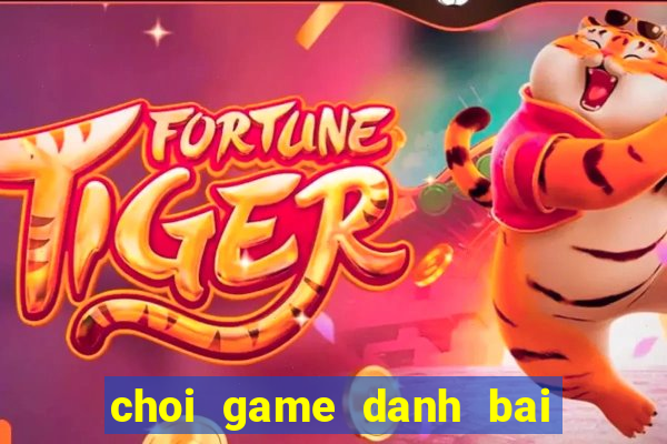 choi game danh bai 2 nguoi