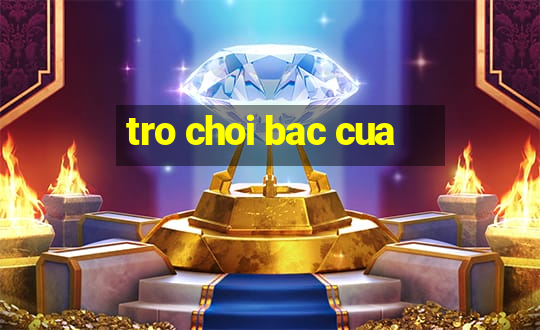 tro choi bac cua