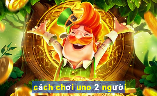 cách chơi uno 2 người