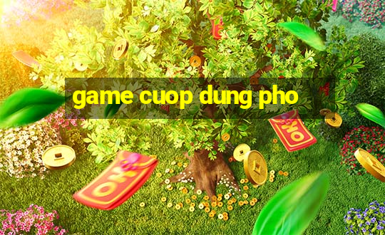 game cuop dung pho