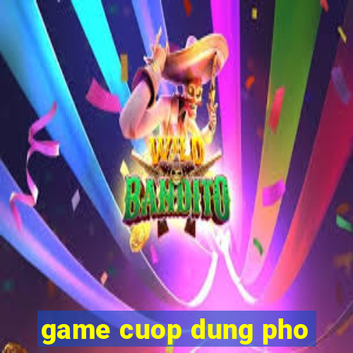 game cuop dung pho