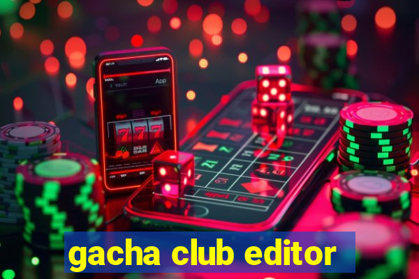 gacha club editor