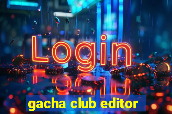 gacha club editor