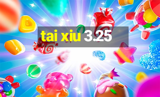 tai xiu 3.25