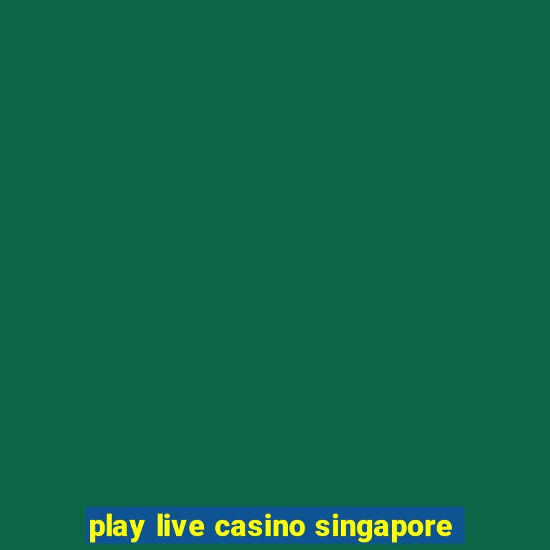 play live casino singapore