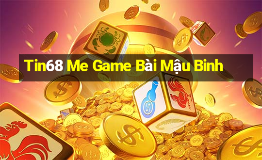 Tin68 Me Game Bài Mậu Binh