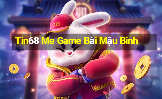 Tin68 Me Game Bài Mậu Binh