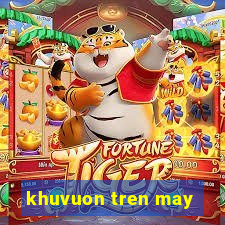 khuvuon tren may