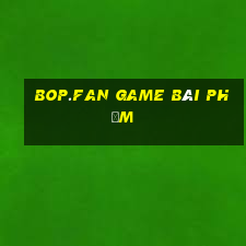 Bop.Fan Game Bài Phỏm