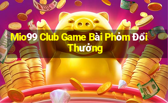 Mio99 Club Game Bài Phỏm Đổi Thưởng