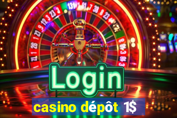 casino dépôt 1$