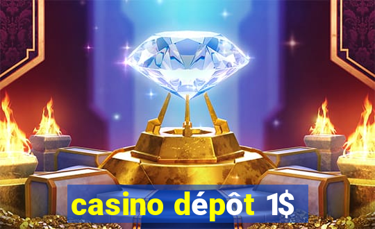 casino dépôt 1$