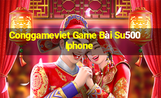 Conggameviet Game Bài Su500 Iphone