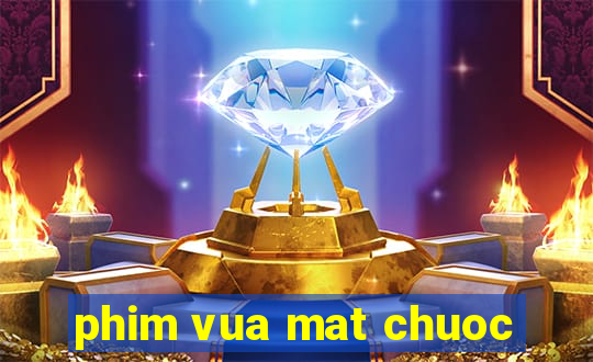 phim vua mat chuoc