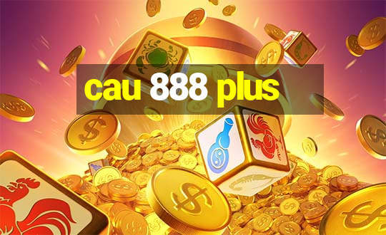 cau 888 plus