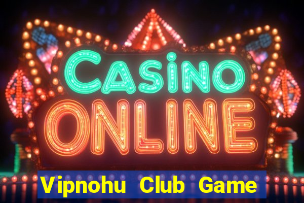 Vipnohu Club Game Bài Vàng