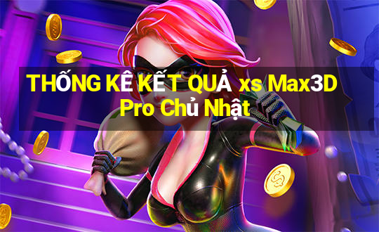 THỐNG KÊ KẾT QUẢ xs Max3D Pro Chủ Nhật