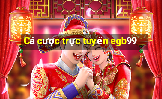 Cá cược trực tuyến egb99