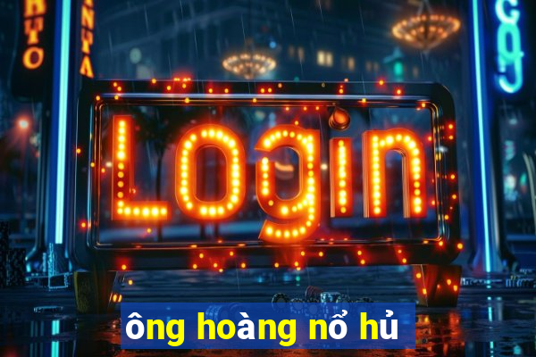 ông hoàng nổ hủ