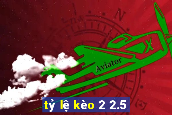 tỷ lệ kèo 2 2.5