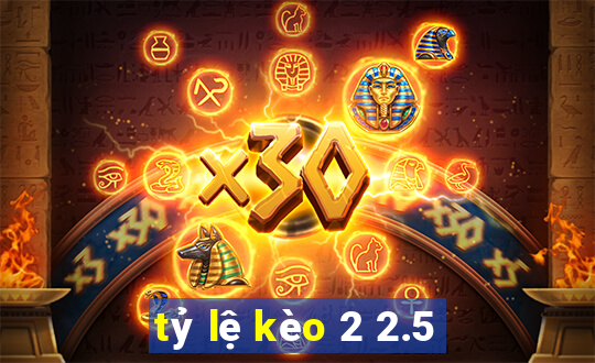 tỷ lệ kèo 2 2.5