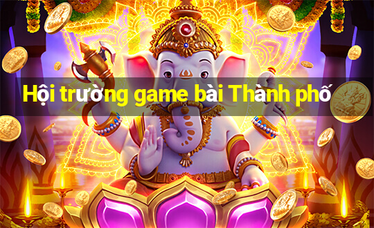 Hội trường game bài Thành phố