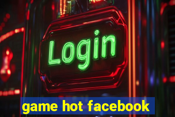 game hot facebook