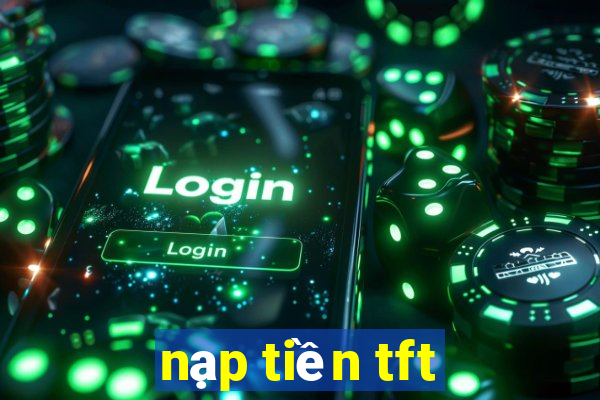 nạp tiền tft