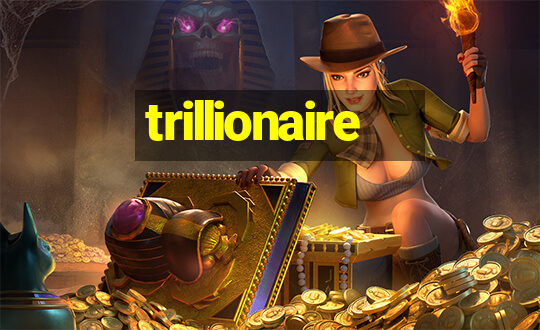 trillionaire