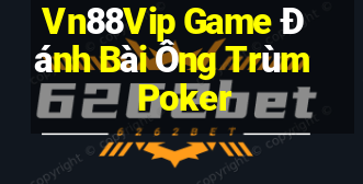 Vn88Vip Game Đánh Bài Ông Trùm Poker