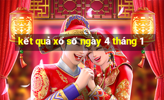 kết quả xổ số ngày 4 tháng 1