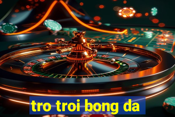 tro troi bong da