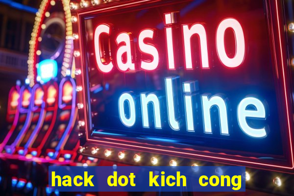 hack dot kich cong dong game