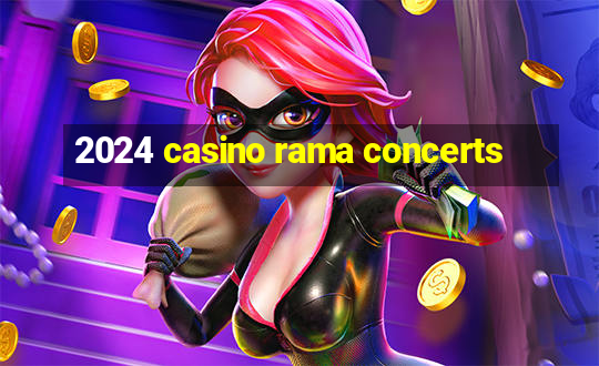 2024 casino rama concerts