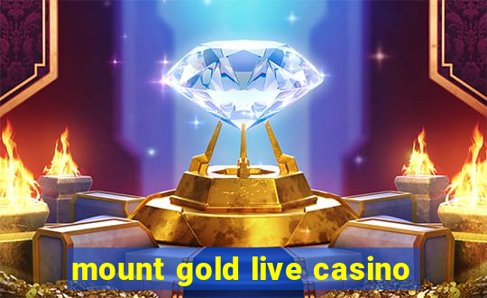 mount gold live casino