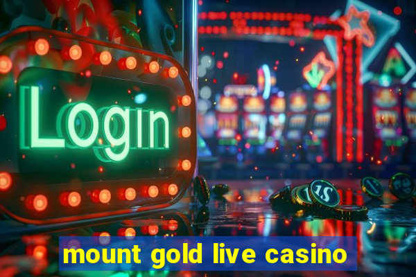 mount gold live casino