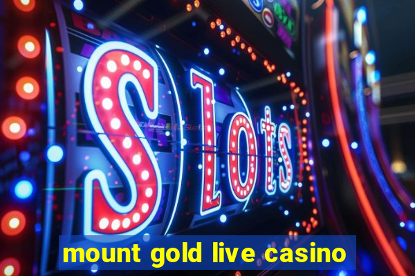 mount gold live casino