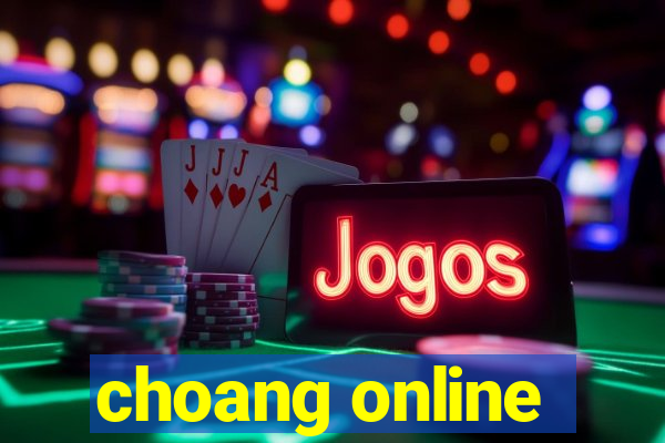 choang online